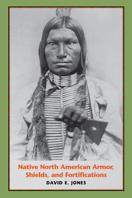 Native North American Armor, Shields, and Forti... 0292701705 Book Cover