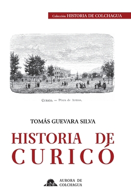 Historia de Curicó [Spanish] B08GVJTS2G Book Cover