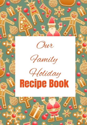 Our Family Holiday Recipe Book: Family Recipe K... 1670130622 Book Cover