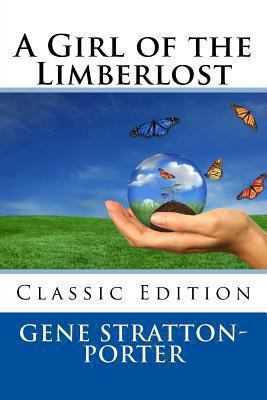 A Girl of the Limberlost (Classic Edition) 1492210463 Book Cover