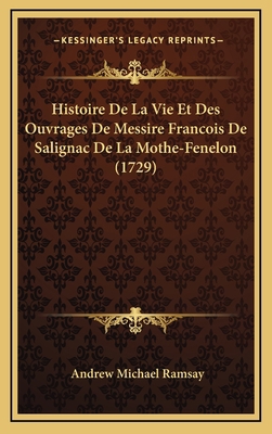 Histoire De La Vie Et Des Ouvrages De Messire F... [French] 1166096017 Book Cover