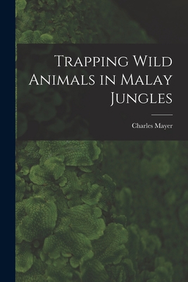 Trapping Wild Animals in Malay Jungles 101329758X Book Cover