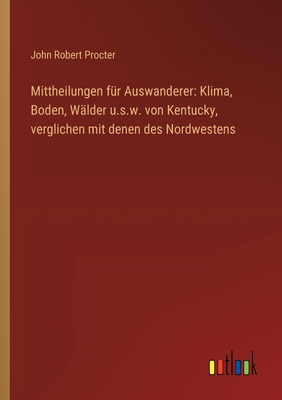 Mittheilungen für Auswanderer: Klima, Boden, Wä... [German] 3368664654 Book Cover