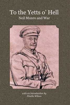 To the Yetts o' Hell: Neil Munro and War 1905021178 Book Cover