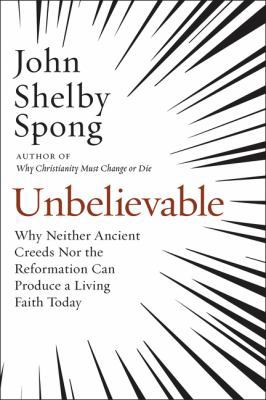 Unbelievable: Why Neither Ancient Creeds Nor th... 0062641298 Book Cover