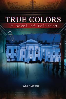 True Colors: A Novel of Politics 1726767159 Book Cover