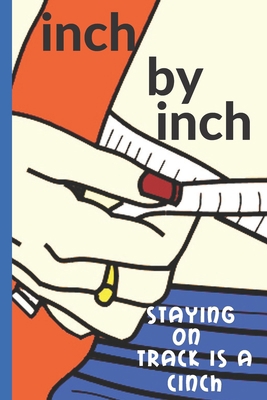 Inch by Inch: Staying on Track is a Cinch 1089990855 Book Cover