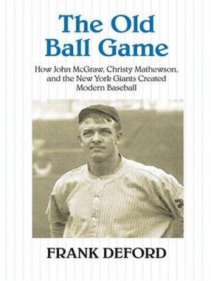 The Old Ball Game: How John McGraw, Christy Mat... [Large Print] 0786276606 Book Cover