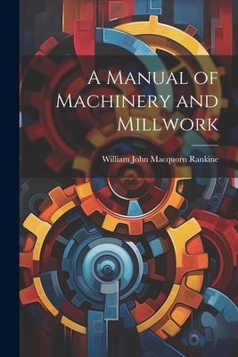 A Manual of Machinery and Millwork 1021490369 Book Cover