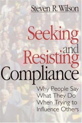 Seeking and Resisting Compliance: Why People Sa... 0761905235 Book Cover