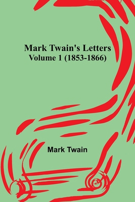 Mark Twain's Letters - Volume 1 (1853-1866) 9356780323 Book Cover