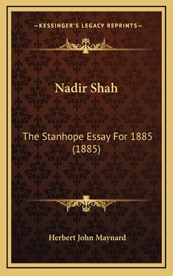 Nadir Shah: The Stanhope Essay For 1885 (1885) 1168728843 Book Cover