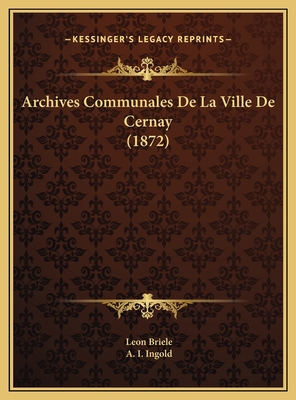 Archives Communales De La Ville De Cernay (1872) [French] 1169631762 Book Cover
