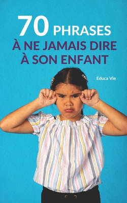 70 phrases à ne jamais dire à son enfant [French] B0B93W5QDG Book Cover