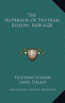 The Notebook Of Tristram Risdon, 1608-1628 1163655902 Book Cover