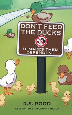 Don't Feed the Ducks: It Makes Them Dependent 1966615132 Book Cover