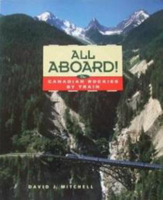 All Aboard! : The Canadian Rockies by Train