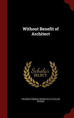 Without Benefit of Architect 1296554120 Book Cover