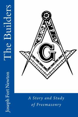 The Builders: A Story and Study of Freemasonry 1944616128 Book Cover