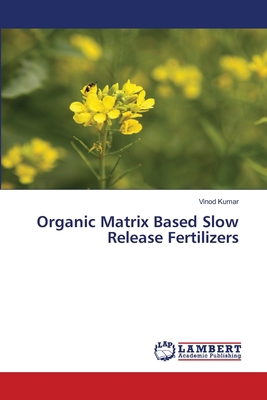 Organic Matrix Based Slow Release Fertilizers 3659464635 Book Cover