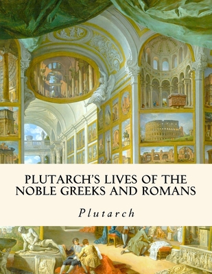 Plutarch's Lives of the Noble Greeks and Romans 1717599206 Book Cover