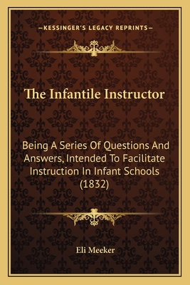 The Infantile Instructor: Being A Series Of Que... 1165085992 Book Cover