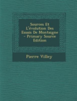 Sources Et L'Evolution Des Essais de Montaigne ... [French] 1294755374 Book Cover