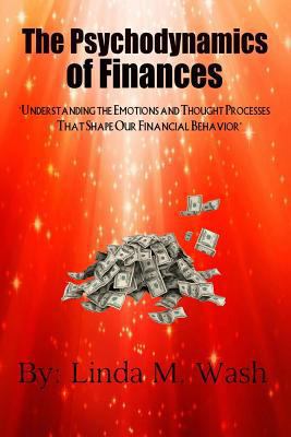The Psychodynamics of Finances: Understanding t... 1548231096 Book Cover