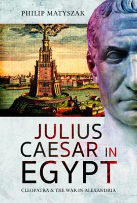 Julius Caesar in Egypt: Cleopatra and the War i... 1399097369 Book Cover