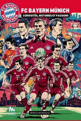 FC Bayern Munich: Curiosités, Histoires et Pass... [French]            Book Cover