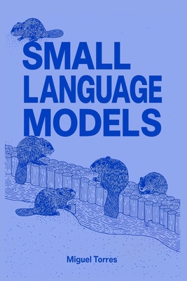 Small Language Models: When Smaller Is Better B0H2GPZQ2N Book Cover