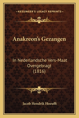 Anakreon's Gezangen: In Nederlandsche Vers-Maat... [Dutch] 1168035031 Book Cover