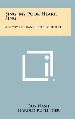 Sing, My Poor Heart, Sing: A Story of Franz Pet... 1258494949 Book Cover