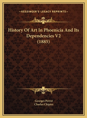 History Of Art In Phoenicia And Its Dependencie... 1169800084 Book Cover