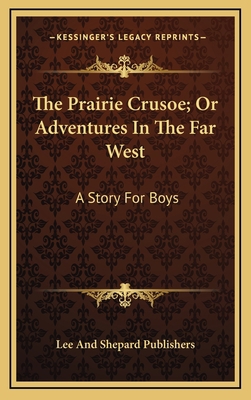 The Prairie Crusoe; Or Adventures In The Far We... 1163851582 Book Cover