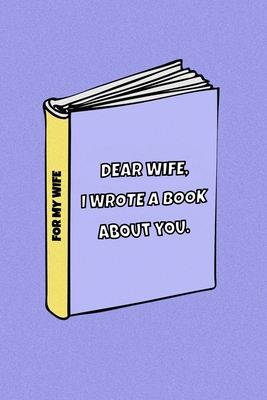 Dear Wife I wrote a book about you: Celebrate y... 1709166452 Book Cover