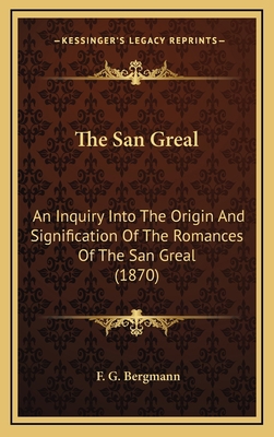 The San Greal: An Inquiry Into The Origin And S... 1168861411 Book Cover