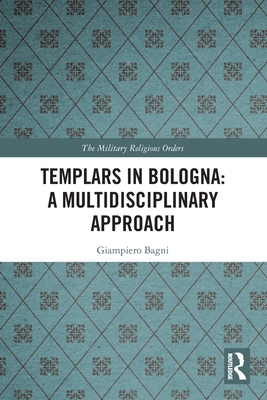 Templars in Bologna: A Multidisciplinary Approach 1032269359 Book Cover