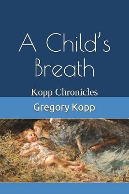 A Child's Breath: Kopp Chronicles 1549501194 Book Cover