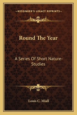 Round The Year: A Series Of Short Nature-Studies 1163782599 Book Cover