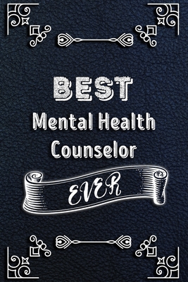 BEST Mental Health Counselor EVER: Lined Health Job Journal, 120 Pages, 6x9, Soft Cover, Matte Finish, Funny Health Job Notebook, Funny Gift