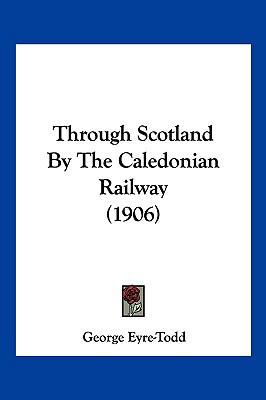 Through Scotland By The Caledonian Railway (1906) 1104942461 Book Cover