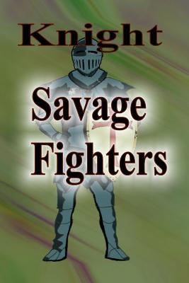 Savage Fighters: Knight 1365101738 Book Cover