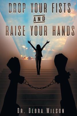 Drop Your Fists and Raise Your Hands 1644588145 Book Cover