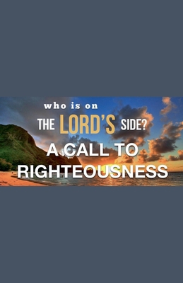Who Is on the Lord's Side? A Call to Righteousness B0DF48SP73 Book Cover