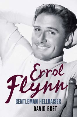 Errol Flynn: Gentleman Hellraiser 1906779538 Book Cover