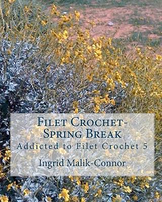 Filet Crochet-Spring Break: Addicted to Filet C... 1452819556 Book Cover