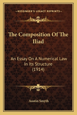 The Composition Of The Iliad: An Essay On A Num... 1165537656 Book Cover