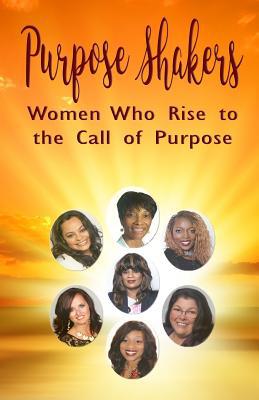Purpose Shakers: Women Who Rise to the Call of ... 1540572242 Book Cover