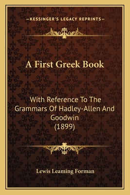 A First Greek Book: With Reference To The Gramm... 1164526561 Book Cover